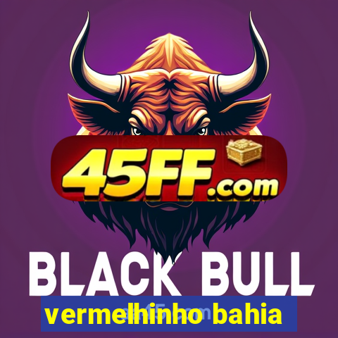 vermelhinho bahia